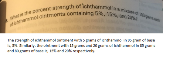 8What is the percent strength of ichthammol in a mixture of 100 grams each of ichthammol ointments containing 5%, 15%, and 20