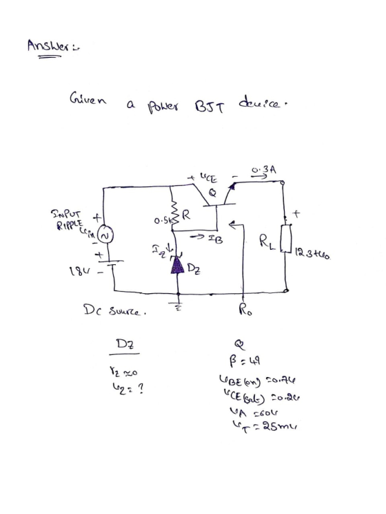 Answer i Giren a Power BJT device. ALCE - 03A INPUT A RIPPLE IB sa 4123to. 184 DZ Dc Source. DZ Vzro (22? ß = 49 LIBE(On) -0.
