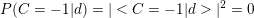 \small P(C=-1|d)=|<C=-1|d>|^{2}=0