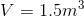 V= 1.5m^3