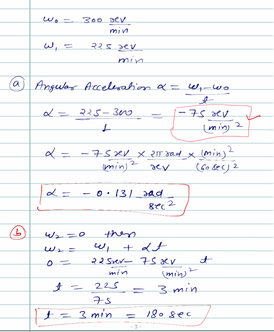 wo= 300 əv min W, = 225 der min aj Arena Angulars Acceleration a=W-wo 2= 225-360 = - 75 dev & ming 2 x = - -7sav x 25 sad x (