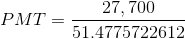 27, 700 PMT = 51.4775722612
