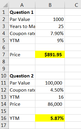 А В с 1 Question 1 2 Par Value 1000 3 Years to Ma 4 Coupon rate 25 7.90% 5 YTM 9% 6 7 Price $891.95 10 Question 2 11 Par Valu