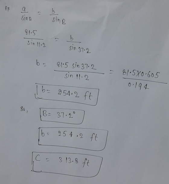AB a 12 sinA b sing 81.5 b sin 11.2 sin 37.2 b 81.5 sin 37.2 sin 11.2 81.580.605 0.194 1 b- b= 954.2 ft 80, B = 37.2° b= 254