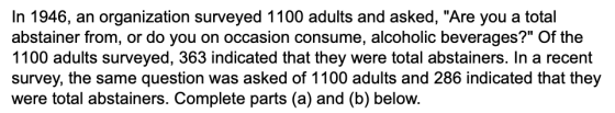 In 1946, an organization surveyed 1100 adults and asked, Are you a total abstainer from, or do you on occasion consume, alco