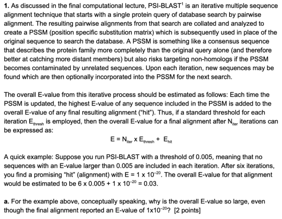 1. As discussed in the final computational lecture, PSI-BLAST is an iterative multiple sequence alignment technique that sta