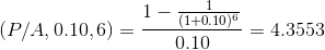 1- (1+0. 10) (Ρ/Α, 0.10, 6) = 4.3553 0.10