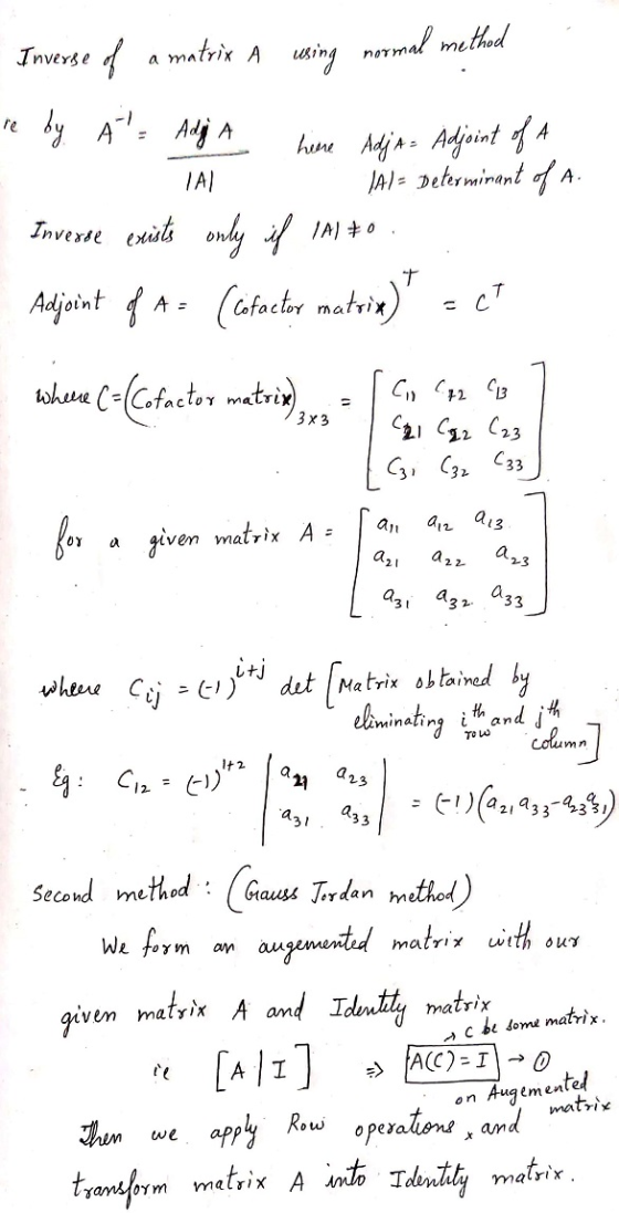 S Inverse of a matrix A using normal method re by A = Adi A here Adja = Adjoint of A T AL PAL- Determinant of A. Inverse exis