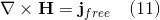 \nabla\times\mathbf{H} = \mathbf{j}_{free} \quad (11)