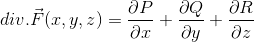 div.\vec{F}(x,y,z)=\frac{\partial P}{\partial x}+\frac{\partial Q}{\partial y}+\frac{\partial R}{\partial z}