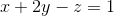 x+2y-z=1