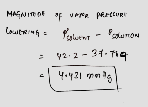 MAGNITUDE OF VAPOR PRESSURE LOWERING = Powens - Psowurow = 42.2-37. To - 4.4.21 mm ang