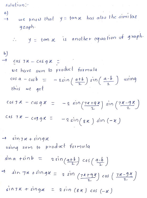 Solution:- a) know that geaph. we y = tana has also the similar y = tan a is another cguation of graph. b) cos 70 cus gu = we