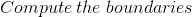 Compute\:the\:boundaries