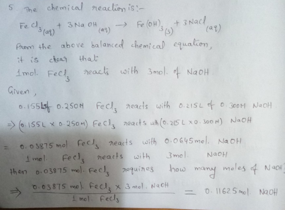 5. The chemical reaction is: - Fecha cap + 3 Na OH (29) ► Fe (OH)3 (+ 3 Nad 199) from the above balanced chemical equation, i