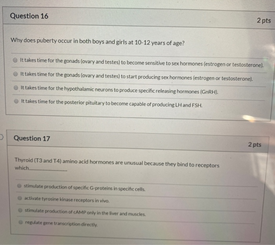 Question 16 2 pts Why does puberty occur in both boys and girls at 10-12 years of age? It takes time for the gonads (ovary an
