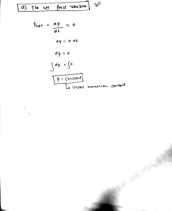 느 d) The net force vanishes Fhet ар dt ap=o.at dp =0 Jap ago þ = constant L linear momentum content.