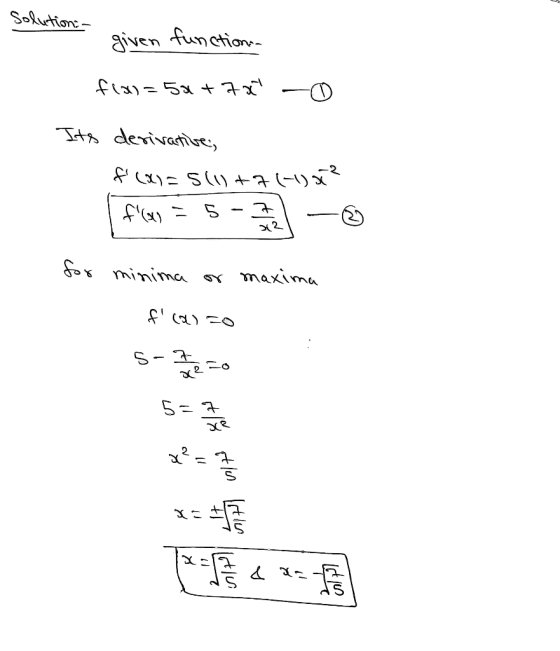 solution:- given function floo=50+78 St derivative; f(x)=5(1)+7(-1)&² [flaxy = 5-7 - for minima or maxima f(X) =0 1 1 1 1
