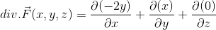 div.\vec{F}(x,y,z)=\frac{\partial (-2y)}{\partial x}+\frac{\partial (x)}{\partial y}+\frac{\partial (0)}{\partial z}