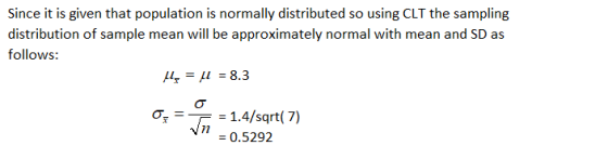 Since it is given that population is normally distributed so using CLT the sampling distribution of sample mean will be appro