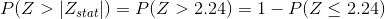 P(Z>|Z_{stat}|)=P(Z>2.24)=1-P(Z\leq 2.24)