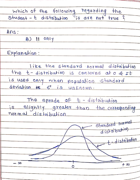 Which of the following regarding the Student -t distojbution Uis are not true ? Ans: B) II only Explanation : like the standa