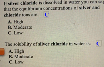 If silver chloride is dissolved in water you can say that the equilibrium concentrations of silver and chloride ions are: C A