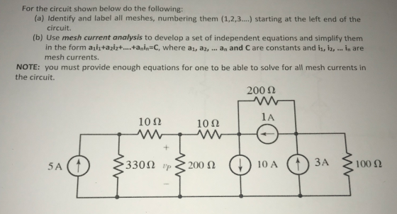 For the circuit shown below do the following: (a) Identify and label all meshes, numbering them (1,2,3....) starting at the l