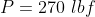 P = 270 lbf