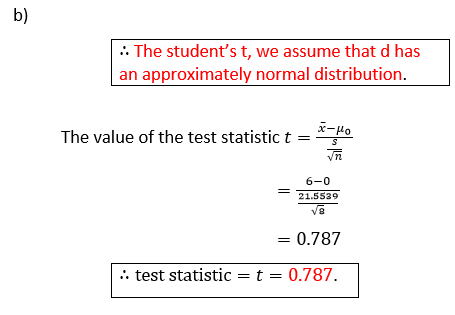 b) :: The students t, we assume that d has an approximately normal distribution. The value of the test statistic t X-MO Vn 6
