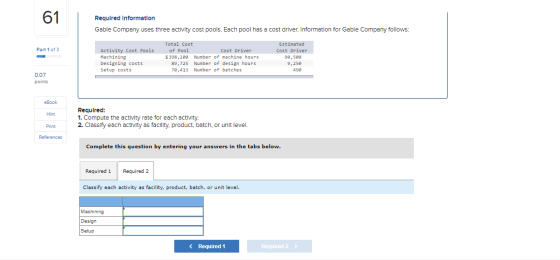61 Required Information Gable Company uses three activity cost pools. Each pool has a cost driver. Information for Gable Comp