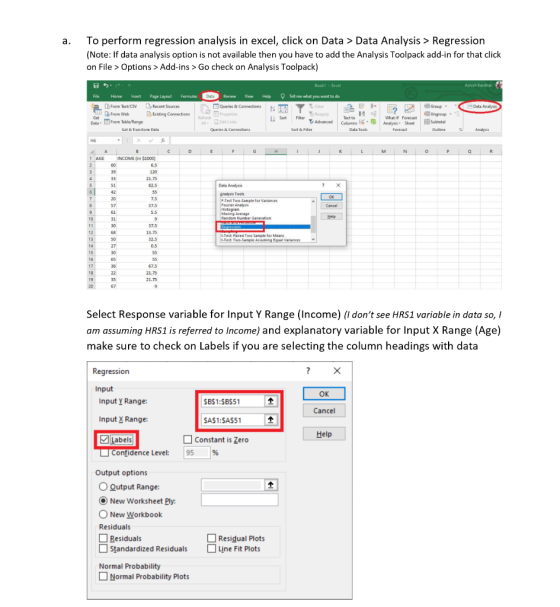 a. To perform regression analysis in excel, click on Data > Data Analysis > Regression (Note: If data analysis option is not