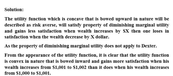 Solution: The utility function which is concave that is bowed upward in nature will be described as risk averse, will satisfy