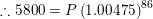 \small \therefore 5800=P\left ( 1.00475 \right )^{86}
