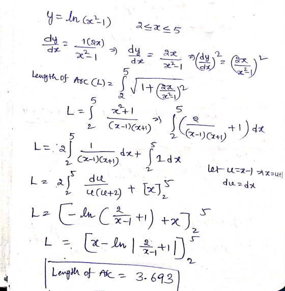 y= ln (²1) dy z 1(2x) 2<x<5 de e²-1 >) dy 2 dze dæ x²_1 moeten 2x .2 5 Length of Arc (L) 2 1+2 x²1 २ 5 ætl 5 2) 5 5 - 2 5 212