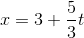 x=3+\frac{5}{3}t