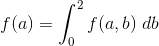 f(a) = \int_{0}^{2}f(a, b) \ db