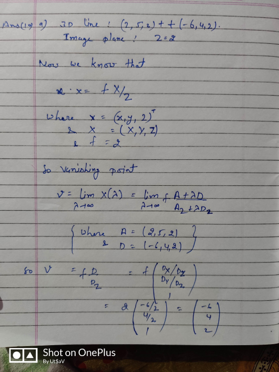 Ans(199) 32 line : (2,5, 2) + + (-6, 4,2). Image plane ! 2=2 Now we know that x= fx/2 where x = (1,9, 2) = (X,Y,Z) T & f = 2