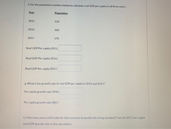 1. Use the population numbers below to calculate real GDP per capita in all three years. Year Population 2015 150 2016 160 20