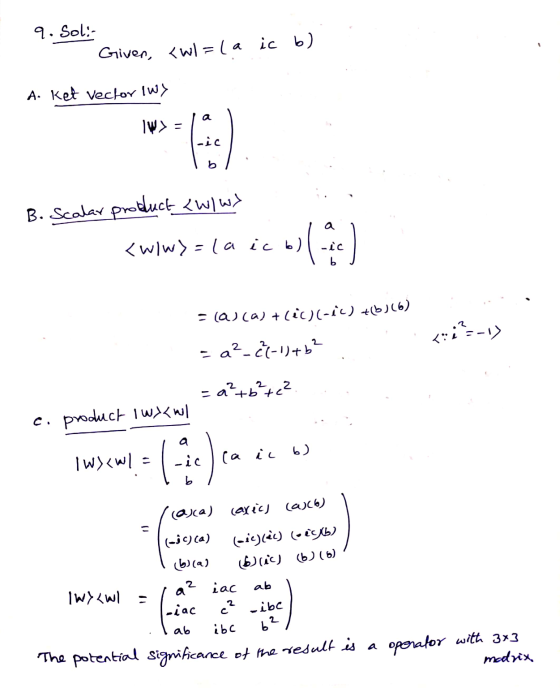 9. Soli ic <wl=(a b) . Given d. ket vector (wy - B. Scalar product (W/W) <ww>= la ico. ic Flavca) + Ciccic) +(b)(6) L - =a²_&