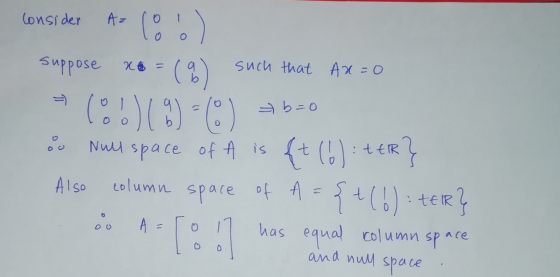 consider Azlor suppose no = (9) such that Ax=0 10.)(9) =) = b=0 & Null space of A is ft (6): ttlR} Also column space of A={+(