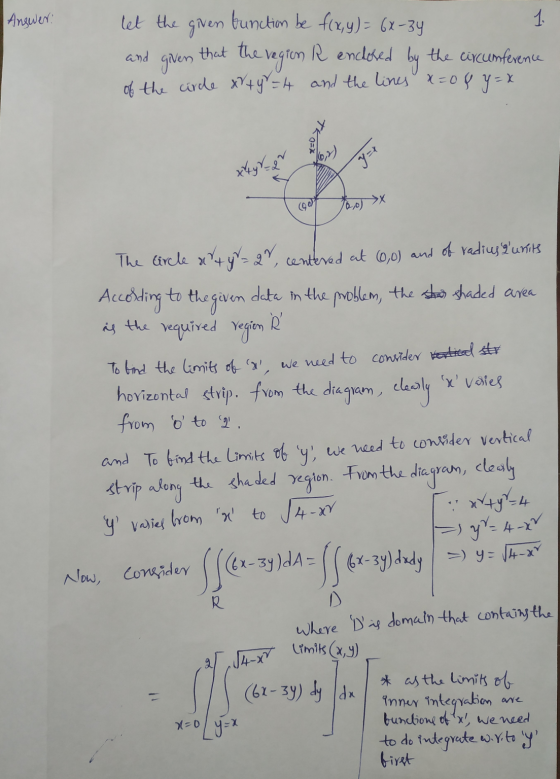 | Answer: let the given function be f(x,y) = 6X-34 1 R enclosed the circumference of the cirde x + y = 4 and the lines x=0&y=