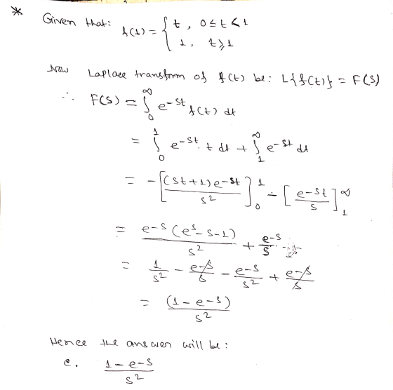 * Given that $(4) = t, 05+5l +1 L > Now Laplace transform of f(t) be: [{f(t)} = F(S) FCS) = = e-st fcto dt 1 e -St + de trest