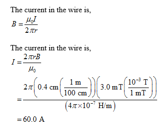 The current in the wire is, B = Mod B720 The current in the wire is, 1 - 2 forB 20(0,4 cm (100m) 3.0m7(107) (47x10- Hm = 60.0