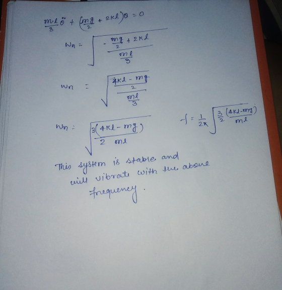 mdö + ma + 2KL)0 = 0 2 3 ng + 2kd Won = 2 те Akd - mg wn - 2 me tata No (4kd-img) me nh: B (4 kl - mg) 2 me This system frequ