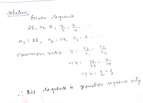 solution: Given sequence 38, 14,7, Ž .. 2,328, Qg714, ag = t.. common ratio re as a ommon ratio =) = 2 = 1/2 geometrie sequen