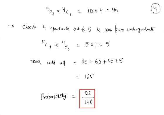 4c 4 10 x 4 : 40 GOO * Choose u raduates out of 5 & none from undergraduate scy 4. x 5x1= 5 c. Now, add add all 20+ 60+ 40+5