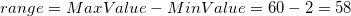 \small range= MaxValue-MinValue = 60-2 = 58