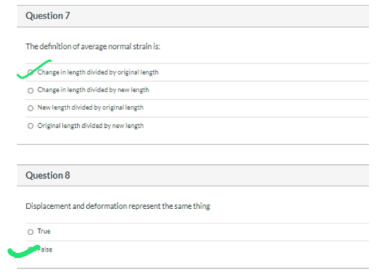 Question 7 The definition of average normal strain is: change Change in length divided by original length o Change in length