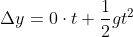 \Delta y = 0\cdot t + \frac{1}{2} gt^2